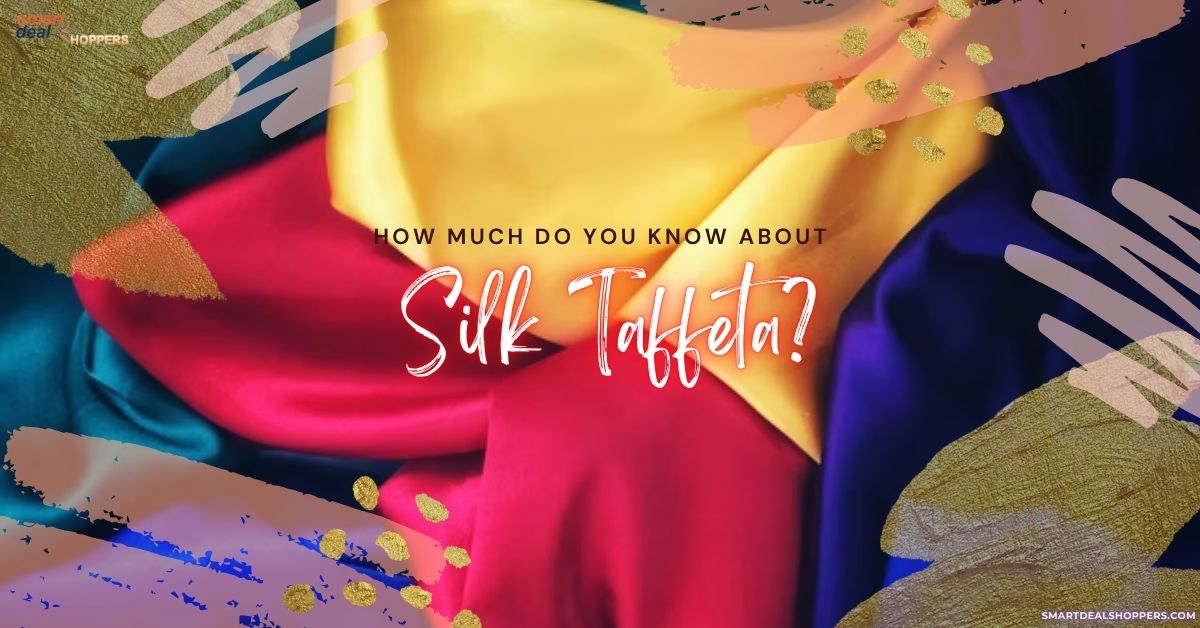 How Much Do You Know About Silk Taffeta
