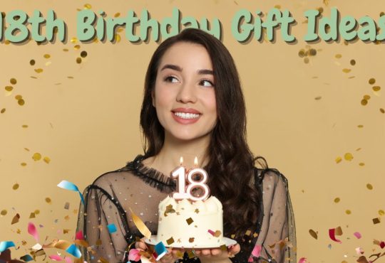 18th Birthday Gift Ideas She’ll Never Forget—Trendy to Timeless