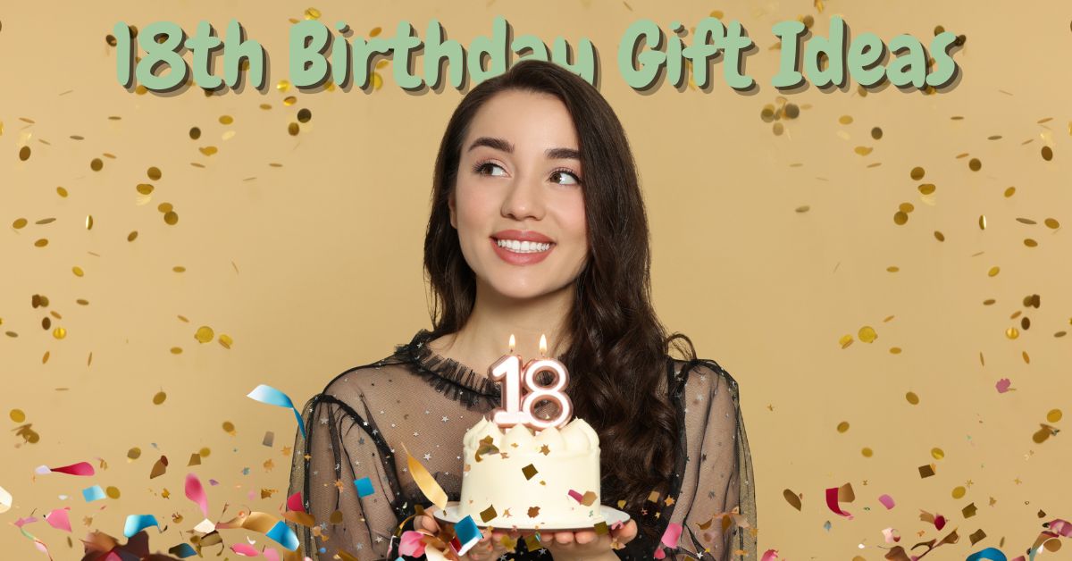 18th Birthday Gift Ideas She’ll Never Forget—Trendy to Timeless